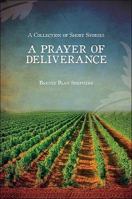 A Prayer of Deliverance: A Collection of Short Stories 1616637579 Book Cover