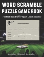 Word Scramble Puzzle Game Book Football Fan Player Sport Coach Trainer Vocabulary Of Football Terminology: Funny Unique Activity for Adult Kid Senior. ... Spelling. Novelty Gift Idea Large Print B08BDXMBC2 Book Cover