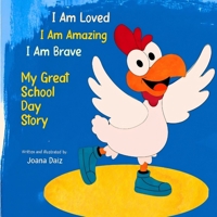 I Am Loved. I Am Amazing. I Am Brave: My Great School Day Story B0GWMFSQ6R Book Cover