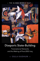 Diasporic State-Building: Transnational Networks and the Making of Post-2003 Iraq (The Global Middle East, Series Number 33) 1009639145 Book Cover