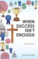 When Success Isn't Enough, purpose is plenty 162586177X Book Cover