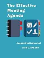 The Effective Meeting Agenda: How to Organize and Cover All Your Meeting Agenda Contents Completely. 1545558191 Book Cover