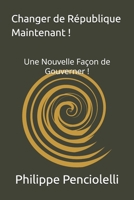 Changer de République Maintenant !: Une Nouvelle Façon de Gouverner ! (French Edition) B08GV97S2J Book Cover