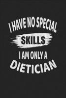 I Have No Special Skills I Am Only A Dietician: Food Journal - Plan Your Meals And Activities 1654871729 Book Cover