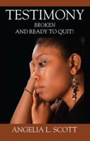 Testimony: Broken And Ready To Quit 1478787198 Book Cover