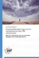 Insulinothérapie aigu sur le métabolisme des TRL intestinales: Rôle de l’entérocyte dans les anomalies lipidiques de l’insulinorésistance (Omn.Pres.Franc.) 3841624898 Book Cover