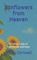 Sunflowers from Heaven: A Father’s tale of heartbreak and hope B0FRFWTKH5 Book Cover
