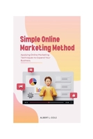 Simple Online Marketing Method: Applying Online Marketing Techniques to Expand Your Business B0CS9TWRS4 Book Cover