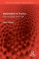 Nationalism in France: Class and Nation Since 1789 1032907355 Book Cover