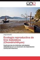 Ecología reproductiva de tres batoideos (Chondrichthyes) 3845494743 Book Cover