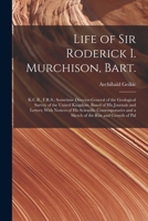 Life of Sir Roderick I. Murchison, Bart.; K.C.B., F.R.S.; Sometime Director-general of the Geological Survey of the United Kingdom. Based of his ... and a Sketch of the Rise and Growth of Pal 1018111883 Book Cover