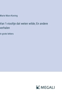 Van 't viooltje dat weten wilde; En andere verhalen: in grote letters (Dutch Edition) 338733768X Book Cover