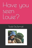 Have you seen Louie? B0BPL7XJK6 Book Cover