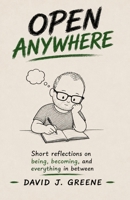 Open Anywhere: Short reflections on being, becoming, and everything in between B0GYJMR3SW Book Cover