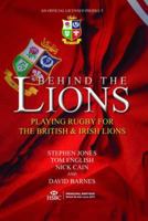 Behind the Lions: Playing Rugby for the British  Irish Lions 1913538176 Book Cover