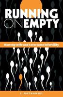 Running On Empty: How my Wife and I Overcame Infertility 1460297970 Book Cover