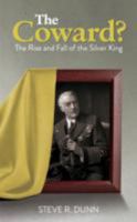 The Coward? : The Rise and Fall of the Silver King 1909984620 Book Cover