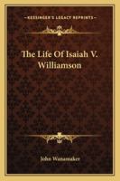 The Life of Isaiah V. Williamson [SIGNED Presentation Copy] 1162935189 Book Cover