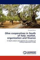 Olive cooperatives in South of Italy: market, organization and finance: In depth analysis and solutions for a modern oil milling cooperation in Italy 3847332414 Book Cover