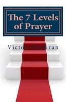 The Seven Levels of Prayer: Obtaining Uncommon Results in Uncommon Ways 1519238347 Book Cover