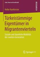 Turkeistammige Eigentumer in Migrantenvierteln: Soziale Und Raumliche Mobilitat Der Zweiten Generation 3658053283 Book Cover