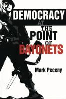 Democracy at the Point of Bayonets 0271018836 Book Cover
