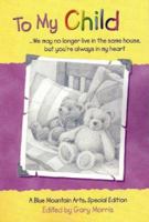 To My Child: We May No Longer Live in the Same House, but You're Always in My Heart : A Collection of Poems (Teens & Young Adults) 0883964473 Book Cover