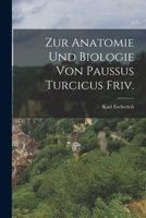 Zur Anatomie und Biologie von Paussus turcicus Friv. 1016092253 Book Cover