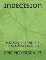 INDECISION: PHILADELPHIA THE CITY OF SCAMS,SEX,MURDER 1981032916 Book Cover