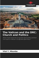 The Vatican and the DRC: Church and Politics: What impact does the Congolese Episcopate's political role have on Vatican-Congolese diplomacy? 6206209172 Book Cover