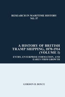 A History of British Tramp Shipping, 1870-1914 (Volume 1): Entry, Enterprise Formation, and Early Firm Growth (Research in Maritime History LUP) 180207466X Book Cover