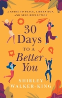 30 Days to a Better You : A Guide to Peace, Liberation, and Self-Reflection 164484138X Book Cover