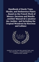 Handbook of Hardy Trees, Shrubs, and Herbaceous Plants ... Based on the French Work of Messrs. Decaisne and Naudin ...entitled 'Manuel de L'amateur ... the Original Woodcuts by Riocreux and Leblanc 1340118602 Book Cover