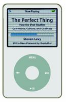 The Perfect Thing: How the iPod Shuffles Commerce, Culture, and Coolness 0743285220 Book Cover