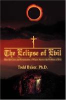 The Eclipse of Evil: How the Cross and Resurrection of Christ Answer the Problem of Evil 0595466796 Book Cover