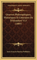 Oeuvres Philosophiques, Historiques Et Litteraires De D'Alembert V13 (1805) 1160218862 Book Cover