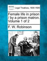 Female life in prison / by a prison matron. Volume 1 of 2 1240145101 Book Cover