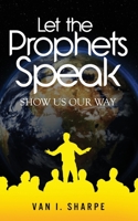 Let the Prophets Speak: Show Us Our Way 1944348743 Book Cover