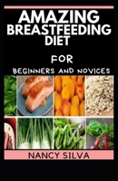 Amazing Breastfeeding Diet for Beginners and Novices B099C8QLLG Book Cover
