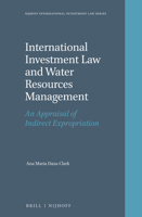 International Investment Law and Water Resources Management: An Appraisal of Indirect Expropriation 9004335293 Book Cover