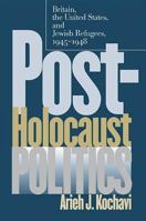 Post-Holocaust Politics: Britain, the United States, and Jewish Refugees, 1945-1948 0807826200 Book Cover