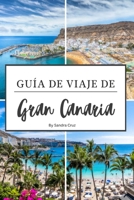 Guía de viaje de Gran Canaria: La guía definitiva de los 100 mejores lugares para visitar en Gran Canaria (Spanish Edition) B0CTK9LMN1 Book Cover