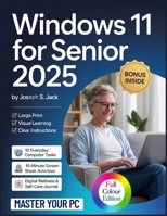 Windows 11 for Seniors 2025: An Easy, Step-by-Step Guide with Simple Illustrated Instructions to Confidently Master Your PC and Reconnect with Grandkids and Friends – A Beginner-Friendly Manual B0FGVLTLPH Book Cover