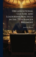 Organizational Culture and Leadership Practices in the 75th Ranger Regiment 124928399X Book Cover