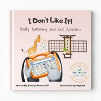 I Don't Like It: Bodily Autonomy and Self Advocacy: A Children's Book and Educational Resource About Setting Boundaries, Gestalt Language Processing, ... Supporting Gestalt Language Processing, AAC) B0H7CTS3X2 Book Cover