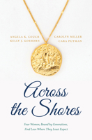 Across the Shores: Four Women, Bound by Generations, Find Love Where They Least Expect B0BZXYHVTW Book Cover