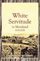 White Servitude in Maryland, 1634-1820 1585497541 Book Cover