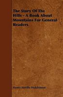 The Story of the Hills. A Book About Mountains for General Readers 1277528853 Book Cover