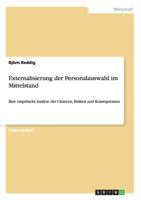 Externalisierung der Personalauswahl im Mittelstand: Eine empirische Analyse der Chancen, Risiken und Konsequenzen 3638854388 Book Cover