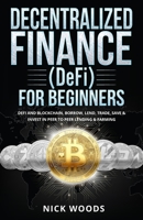 Decentralized Finance (DeFi) for Beginners: DeFi and Blockchain, Borrow, Lend, Trade, Save & Invest in Peer to Peer Lending & Farming 1088024343 Book Cover
